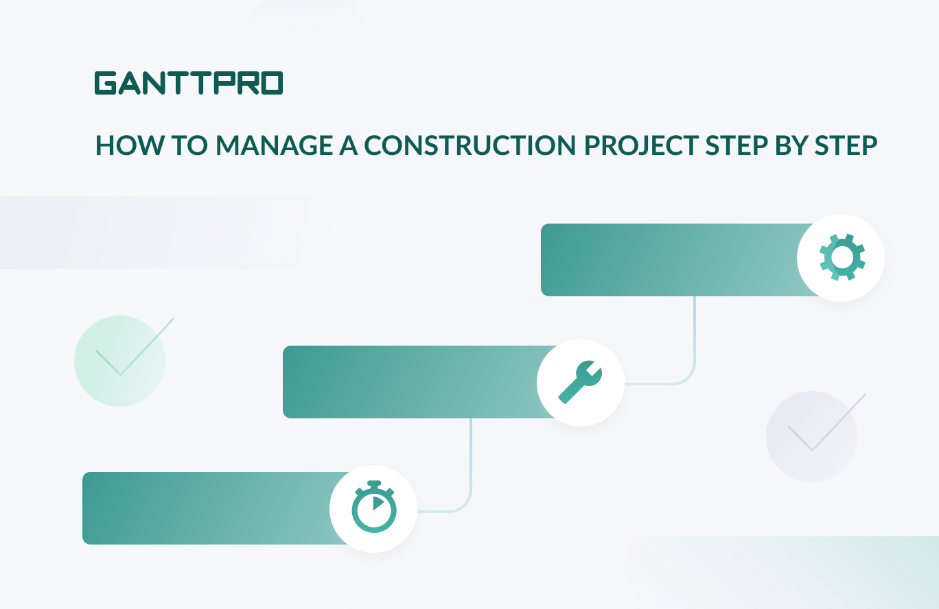 How to manage a construction project step by step