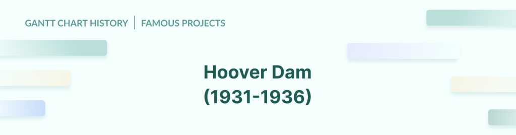 Gantt chart history: the Hoover Dam project