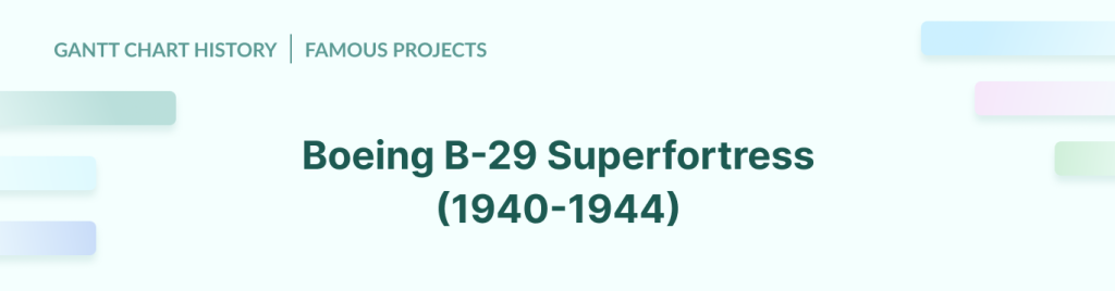 Gantt chart history: the Boeing B-29 Superfortress project